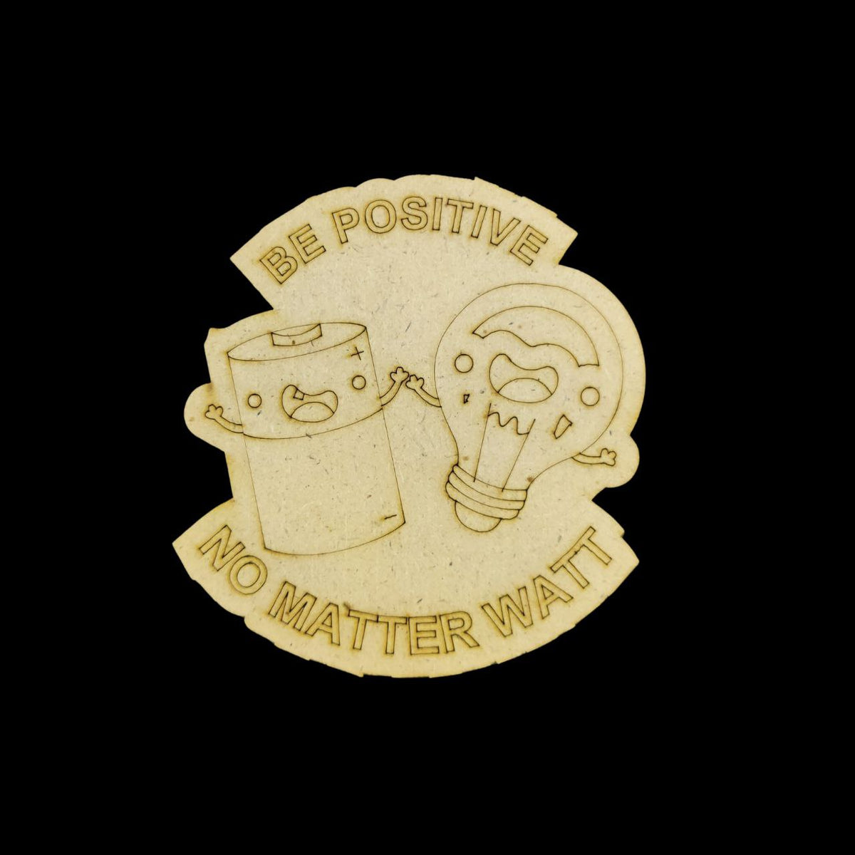 Be Positive No Matter Watt - Pun (MDF Lasercut Premarked Fridge Magnet Base)