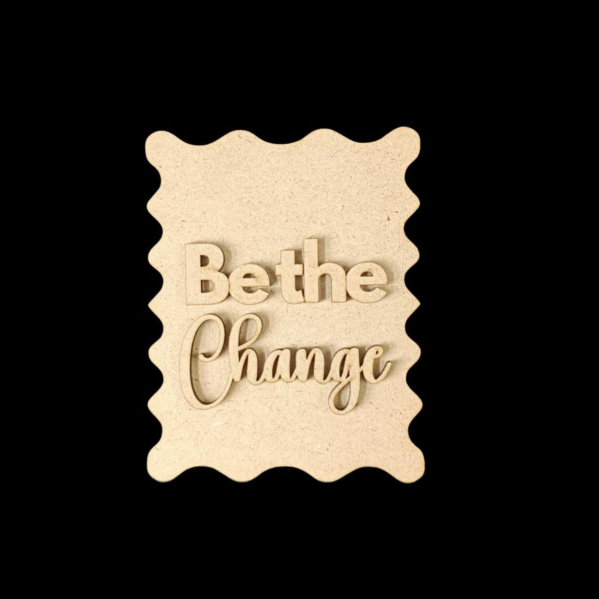 Be The Change - Motivational Quote (MDF Fridge Magnet Base)