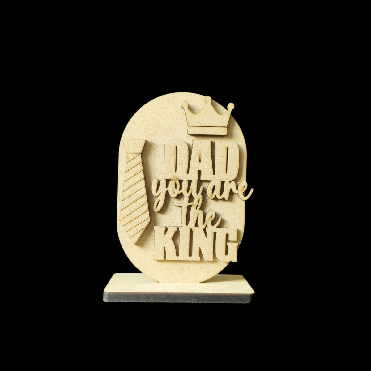 Dad You Are The King - MDF Quote Standee