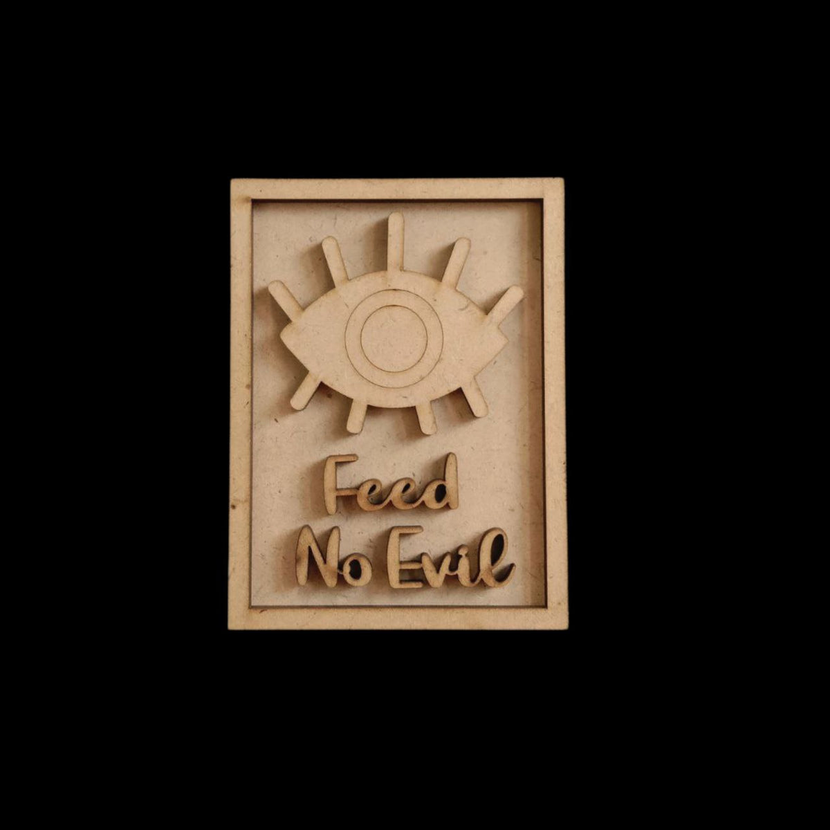 Feed no Evil - Evil Eye Quotes (Fridge Magnet Base & Wall Decor - MDF Festive)