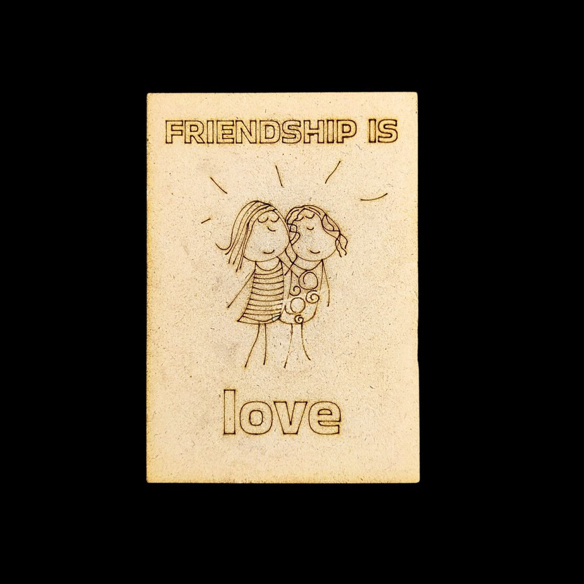 Friendship is love (MDF - Fridge Magnet Base)