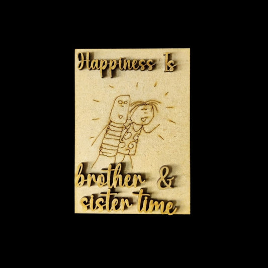 Happiness is Brother and Sister Time - Fridge Magnet MDF Base