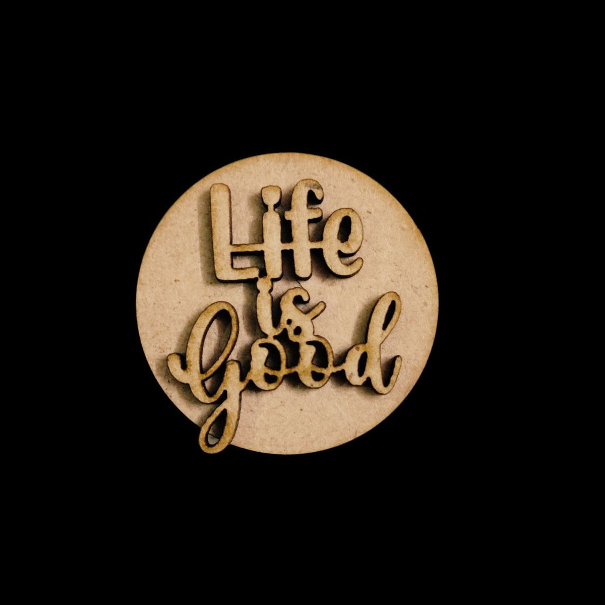 Life is good (MDF Round Fridge Magnet Base)