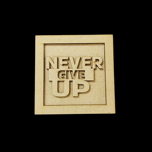 Never Give Up (Motivational Quotes - Lasercut MDF Fridge Magnet Base)