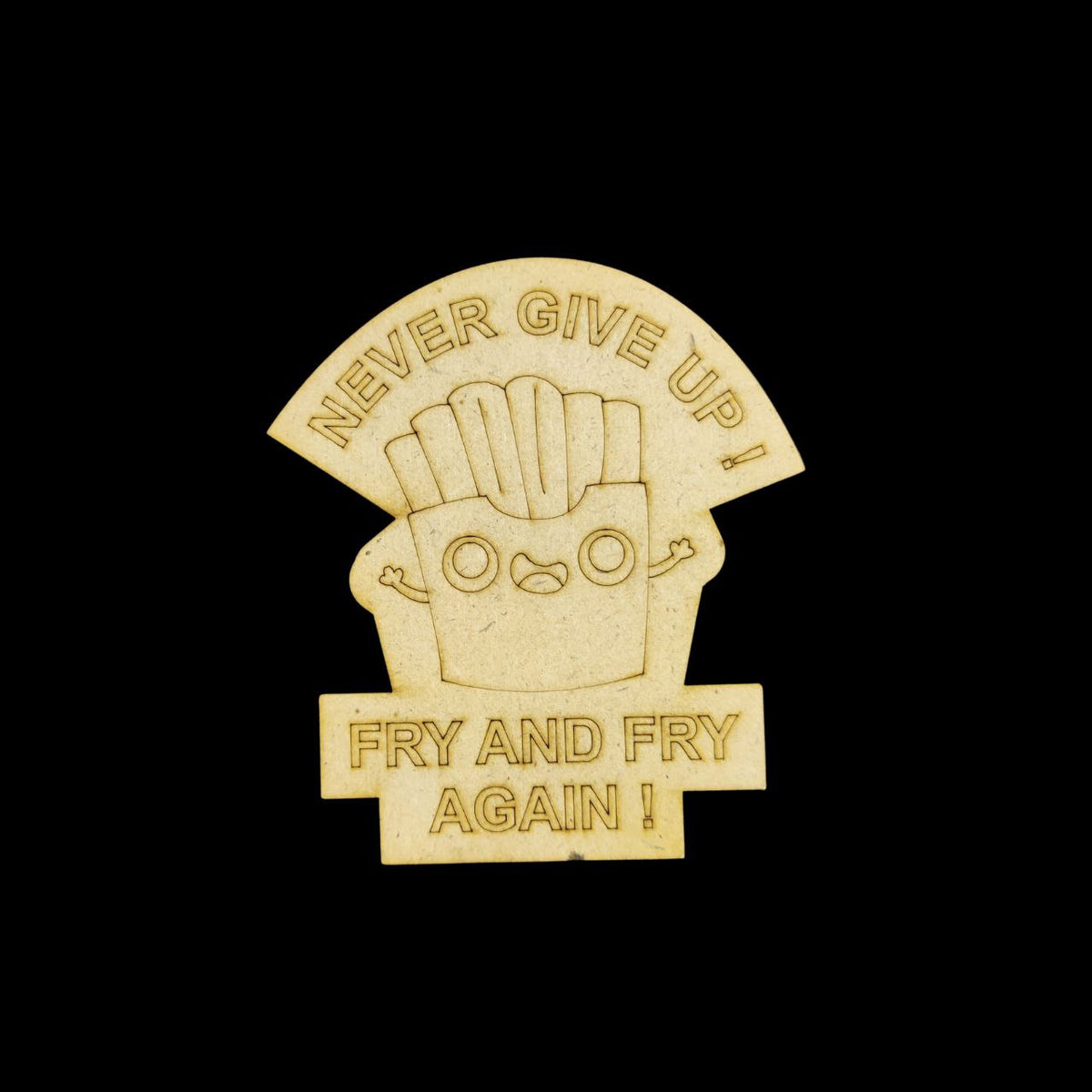 Never Give Up - Pun (MDF Lasercut Premarked Fridge Magnet Base)
