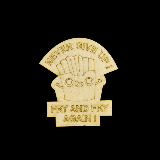 Never Give Up - Pun (MDF Lasercut Premarked Fridge Magnet Base)
