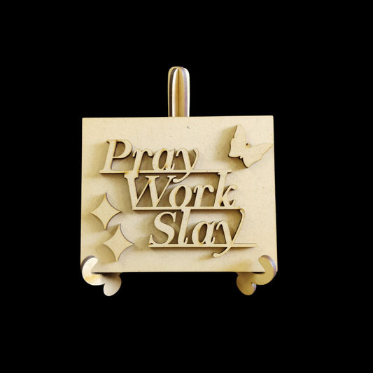 Pray Work Slay (Motivational Desk stand) MDF