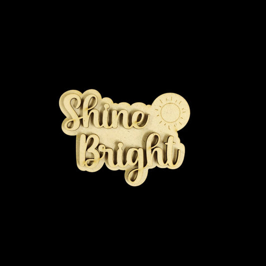 Shine Bright ( Quote - MDF Lasercut Fridge Magnet Base )