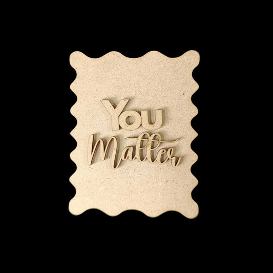You Matter - Motivational Quote (MDF Fridge Magnet Base)