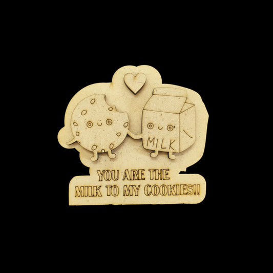 You are the milk to my cookies - Love Puns (MDF - Fridge Magnet Base) Valentine's Collection
