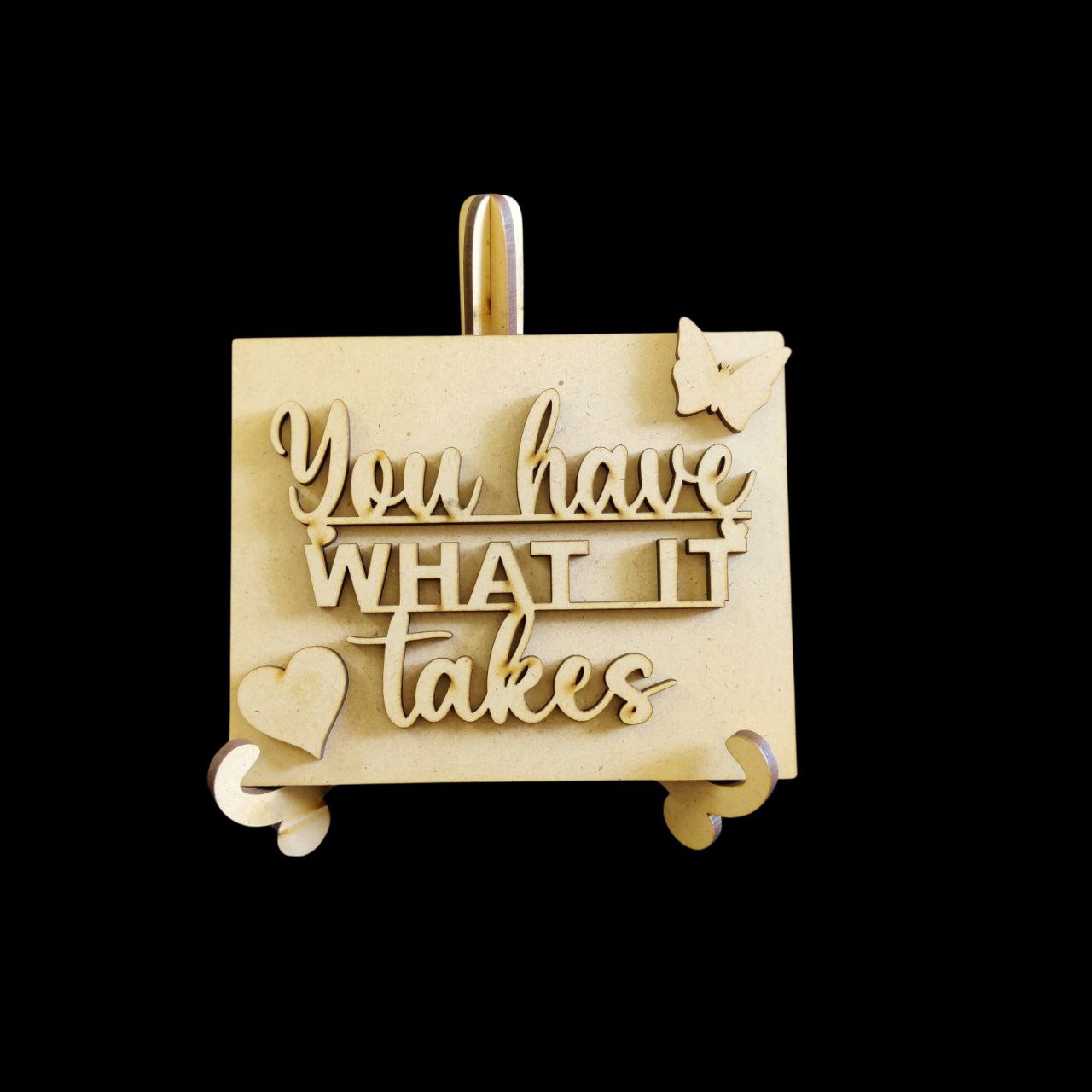 You have what it takes (Motivational Desk stand) MDF You have what it takes (Motivational Desk stand) MDF - Image 1